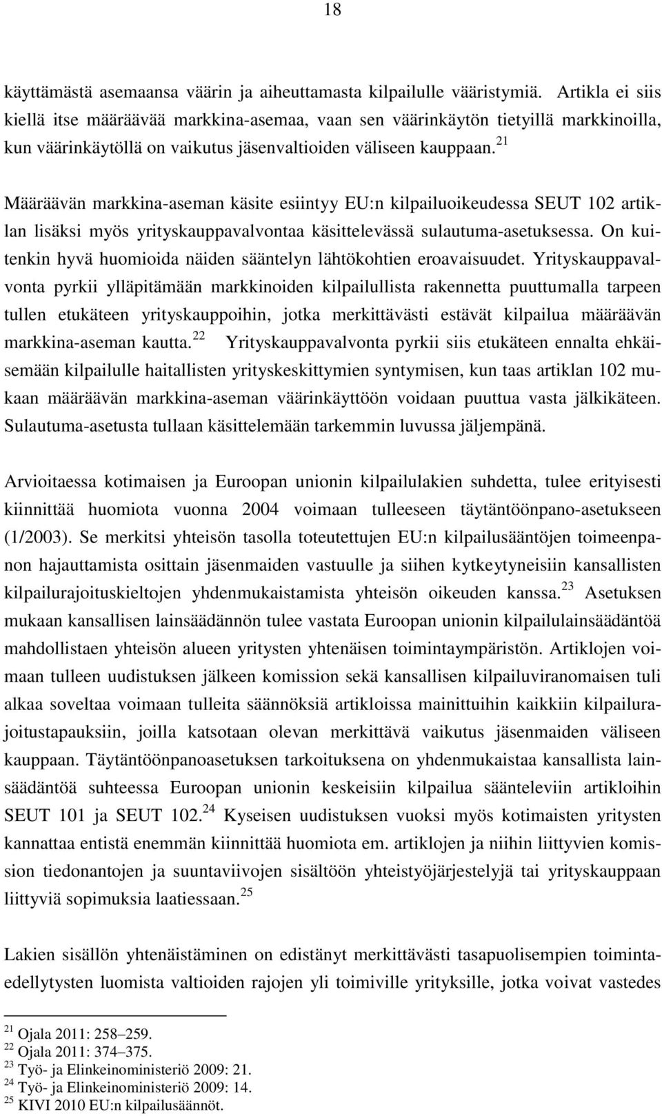21 Määräävän markkina-aseman käsite esiintyy EU:n kilpailuoikeudessa SEUT 102 artiklan lisäksi myös yrityskauppavalvontaa käsittelevässä sulautuma-asetuksessa.
