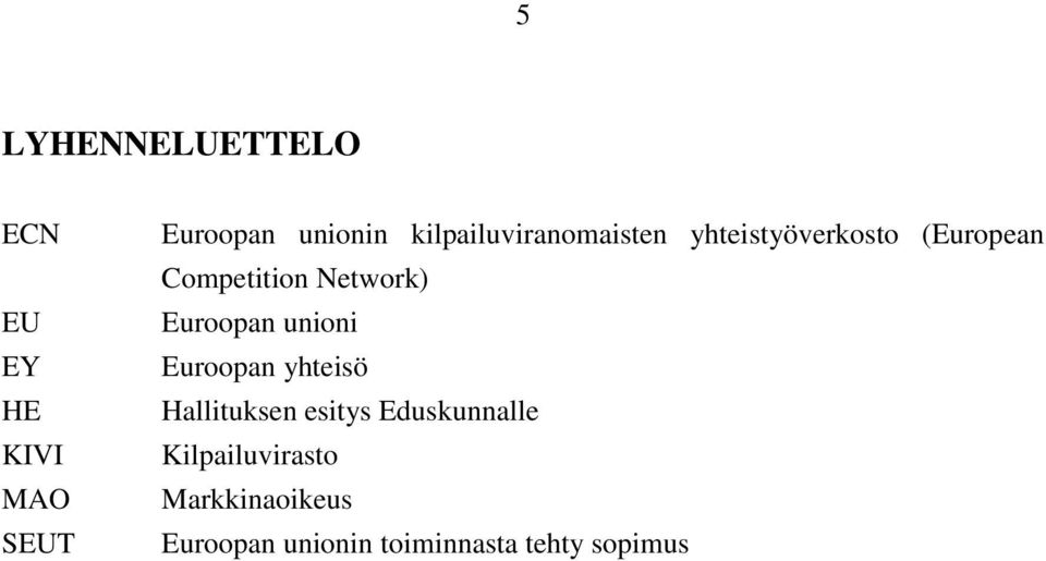 Network) Euroopan unioni Euroopan yhteisö Hallituksen esitys