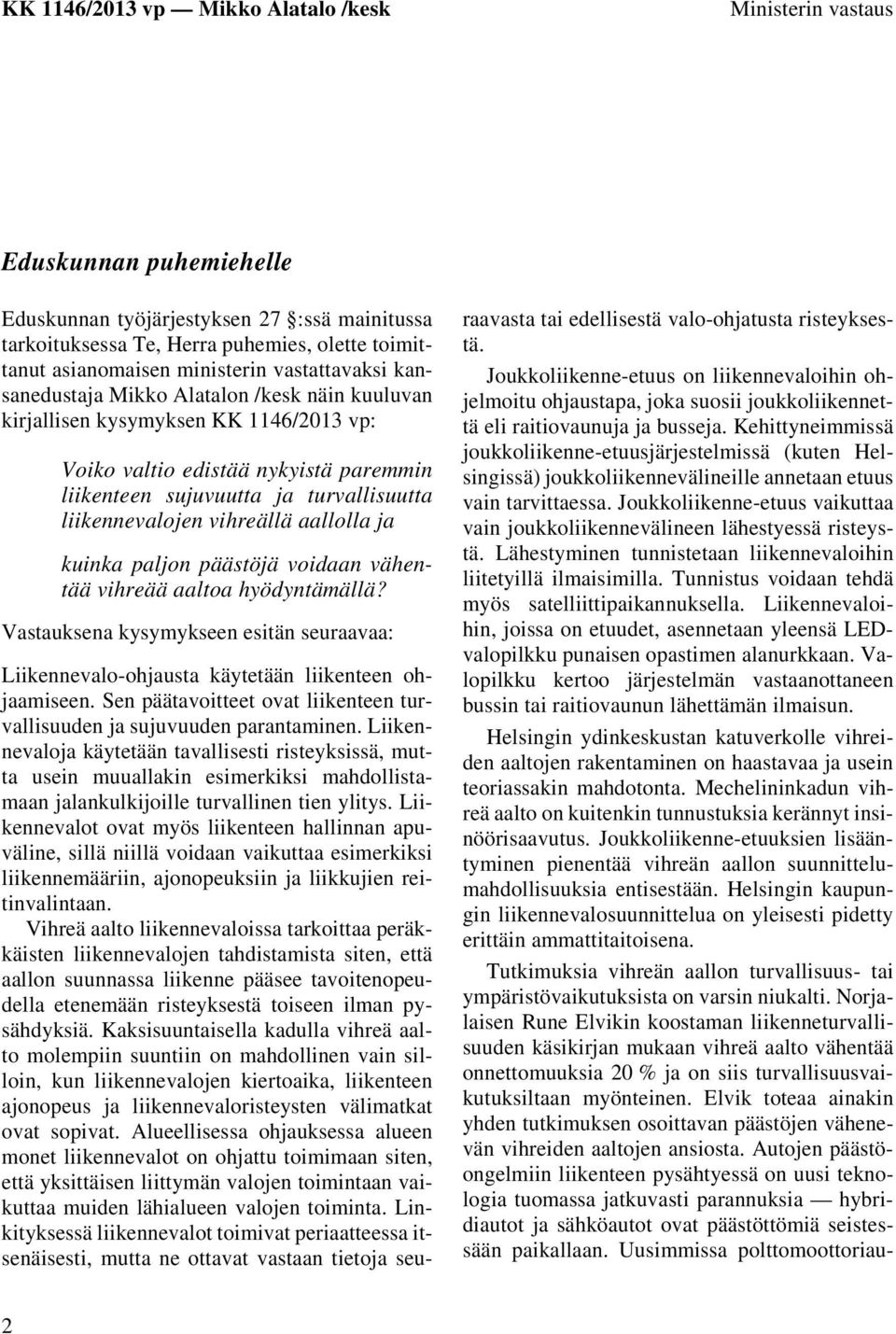 paljon päästöjä voidaan vähentää vihreää aaltoa hyödyntämällä? Vastauksena kysymykseen esitän seuraavaa: Liikennevalo-ohjausta käytetään liikenteen ohjaamiseen.