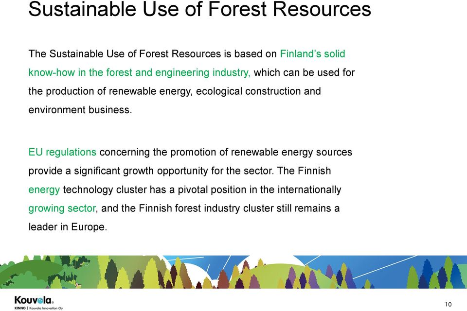 EU regulations concerning the promotion of renewable energy sources provide a significant growth opportunity for the sector.