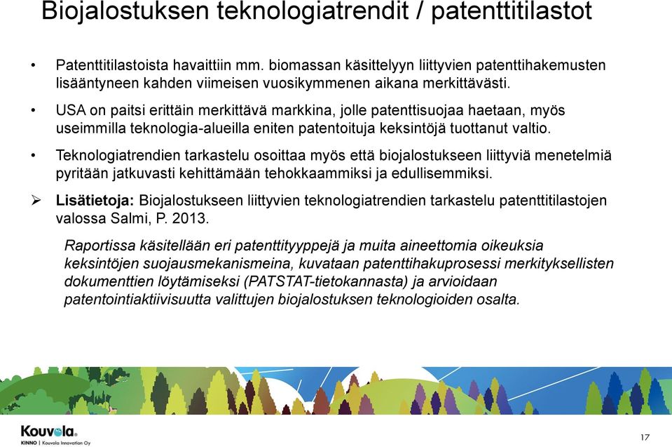 USA on paitsi erittäin merkittävä markkina, jolle patenttisuojaa haetaan, myös useimmilla teknologia-alueilla eniten patentoituja keksintöjä tuottanut valtio.