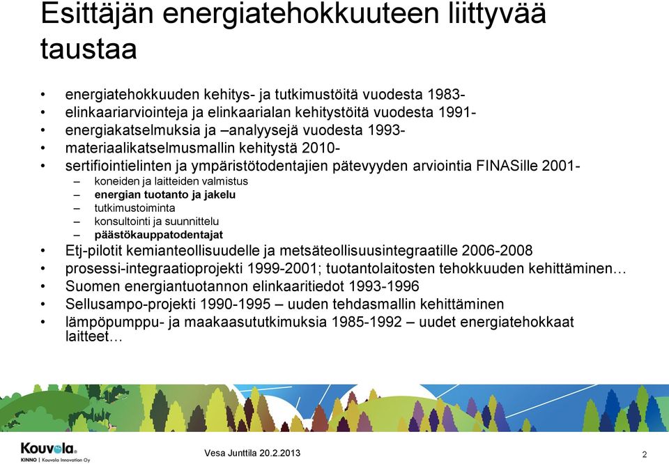 tuotanto ja jakelu tutkimustoiminta konsultointi ja suunnittelu päästökauppatodentajat Etj-pilotit kemianteollisuudelle ja metsäteollisuusintegraatille 2006-2008 prosessi-integraatioprojekti