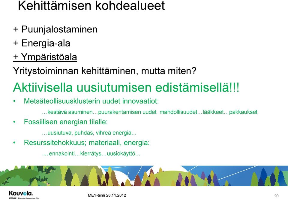 !! Metsäteollisuusklusterin uudet innovaatiot: kestävä asuminen puurakentamisen uudet mahdollisuudet lääkkeet