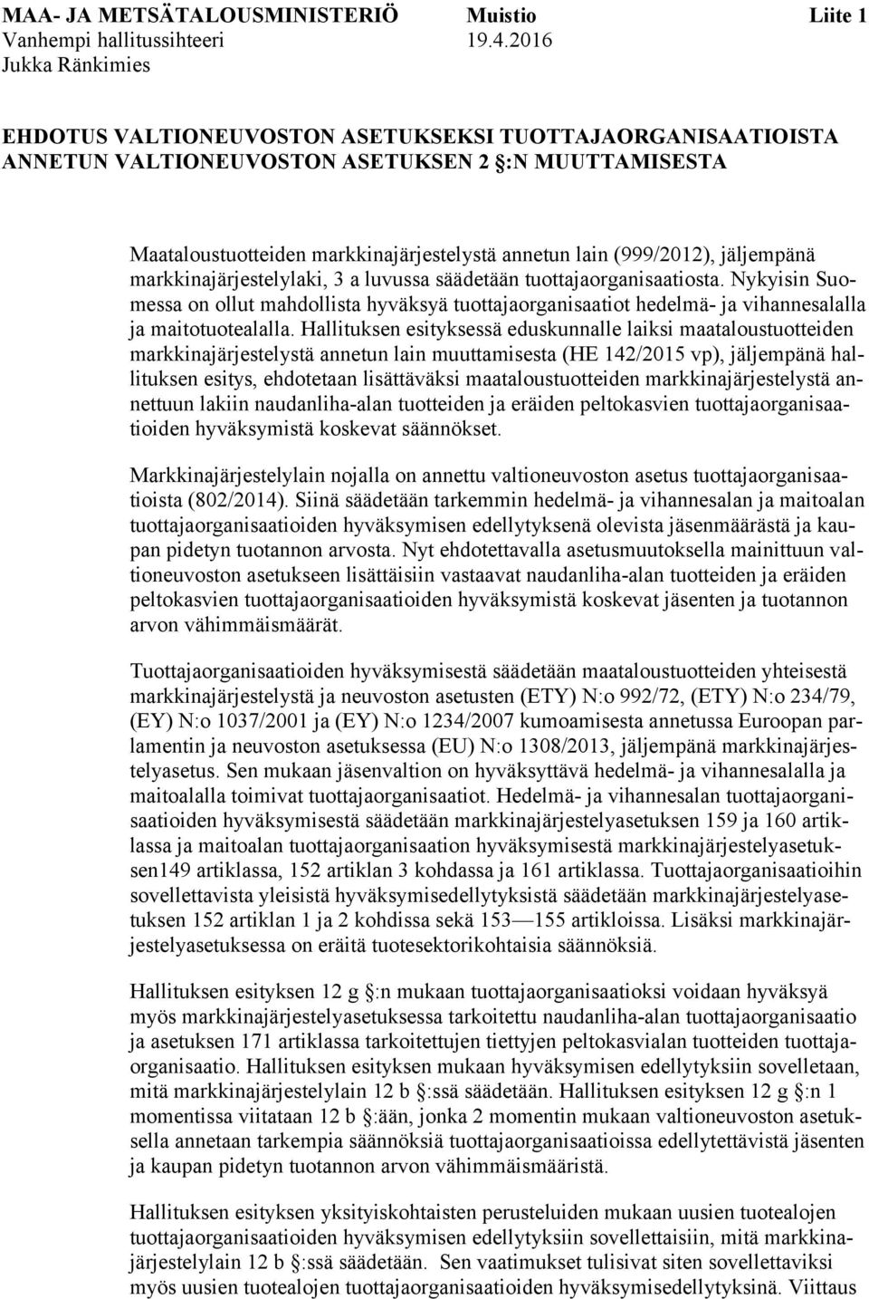 (999/2012), jäljempänä markkinajärjestelylaki, 3 a luvussa säädetään tuottajaorganisaatiosta.