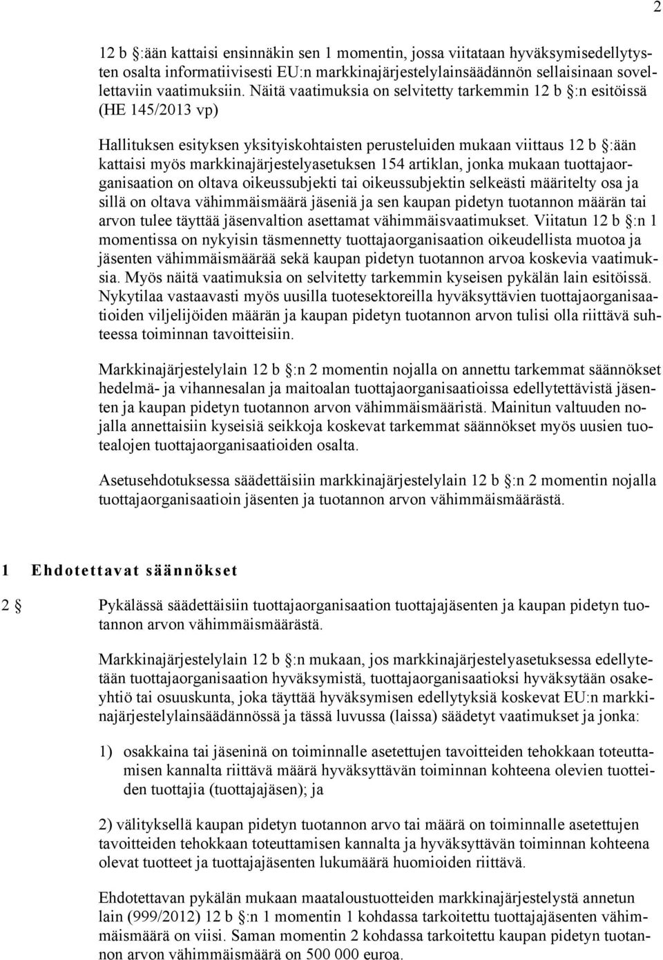 154 artiklan, jonka mukaan tuottajaorganisaation on oltava oikeussubjekti tai oikeussubjektin selkeästi määritelty osa ja sillä on oltava vähimmäismäärä jäseniä ja sen kaupan pidetyn tuotannon määrän