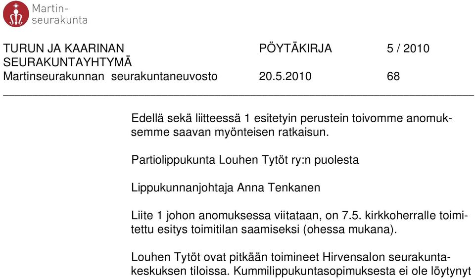 Partiolippukunta Louhen Tytöt ry:n puolesta Lippukunnanjohtaja Anna Tenkanen Liite 1 johon anomuksessa viitataan,