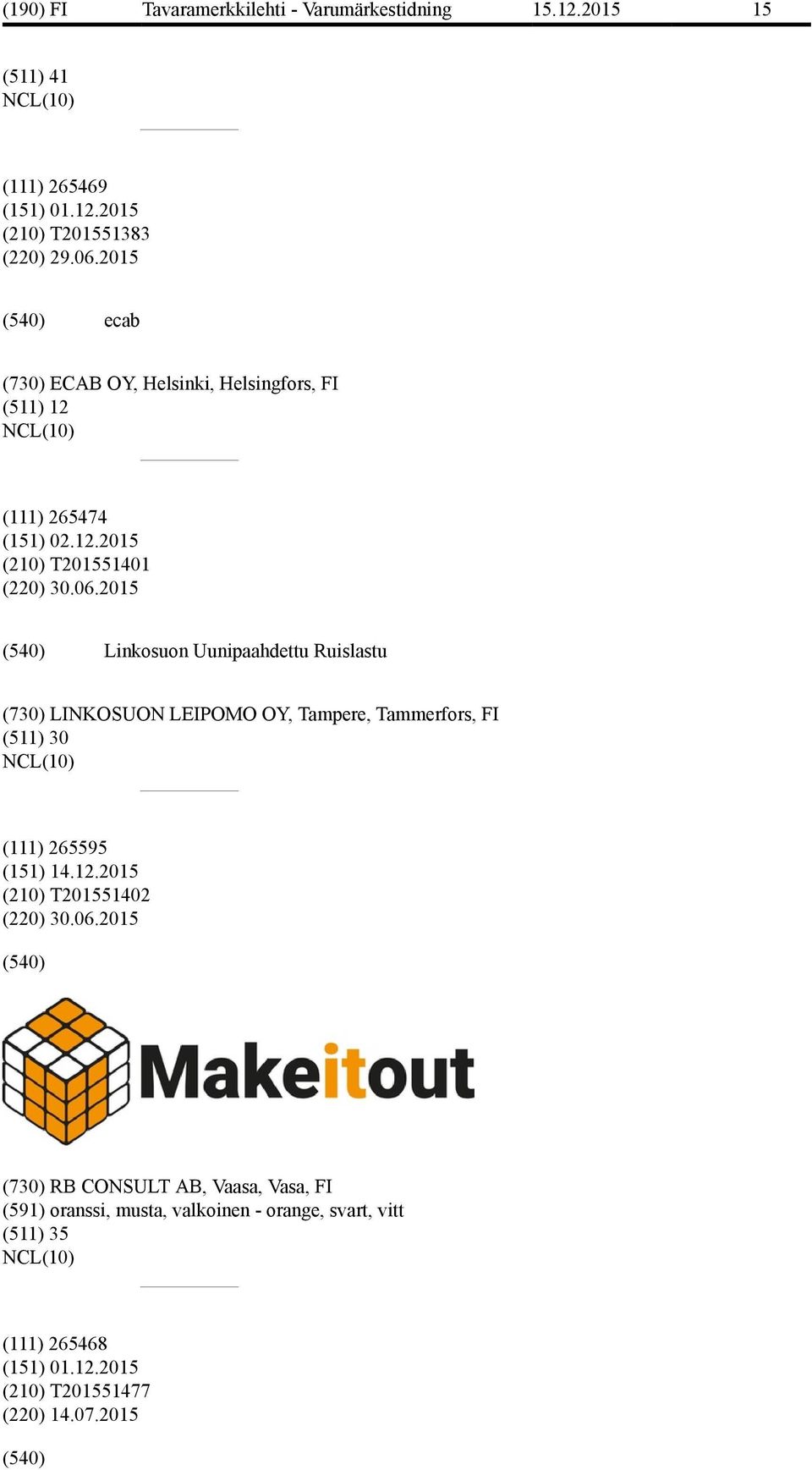 2015 Linkosuon Uunipaahdettu Ruislastu (730) LINKOSUON LEIPOMO OY, Tampere, Tammerfors, FI (511) 30 (111) 265595 (151) 14.12.