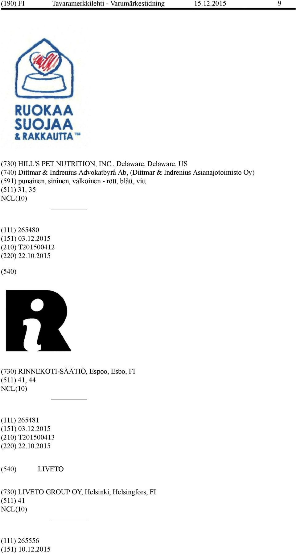 punainen, sininen, valkoinen - rött, blått, vitt (511) 31, 35 (111) 265480 (151) 03.12.2015 (210)