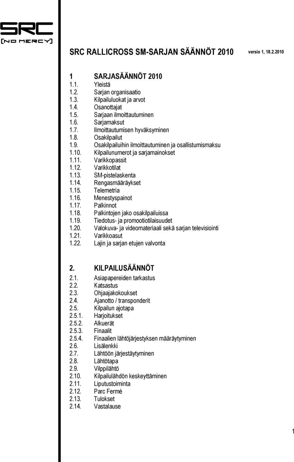 Varikkotilat 1.13. SM-pistelaskenta 1.14. Rengasmääräykset 1.15. Telemetria 1.16. Menestyspainot 1.17. Palkinnot 1.18. Palkintojen jako osakilpailuissa 1.19. Tiedotus- ja promootiotilaisuudet 1.20.