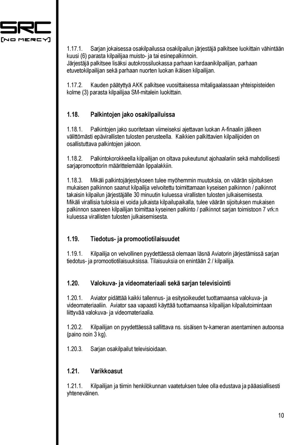 Kauden päätyttyä AKK palkitsee vuosittaisessa mitaligaalassaan yhteispisteiden kolme (3) parasta kilpailijaa SM-mitalein luokittain. 1.