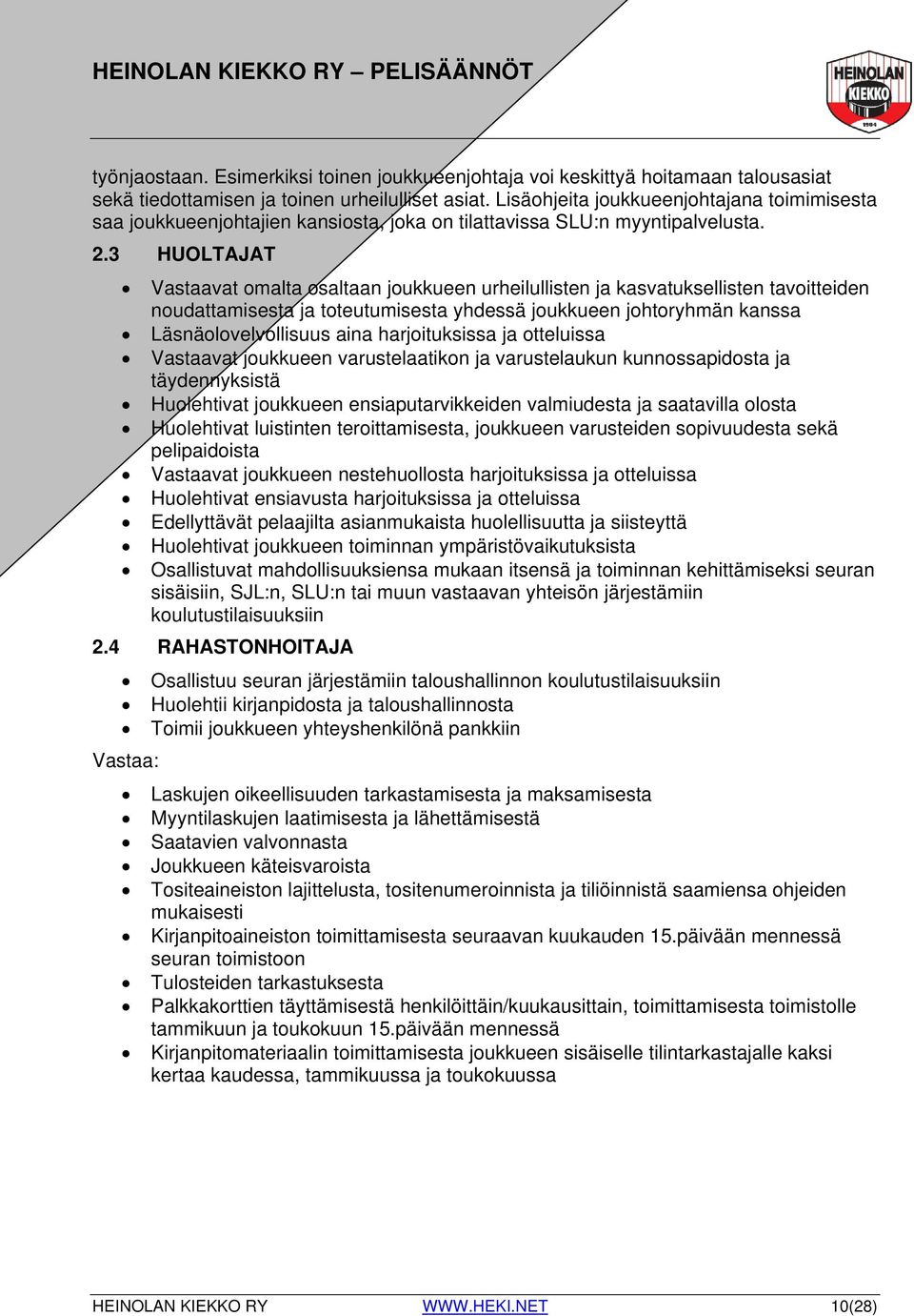 3 HUOLTAJAT Vastaavat omalta osaltaan joukkueen urheilullisten ja kasvatuksellisten tavoitteiden noudattamisesta ja toteutumisesta yhdessä joukkueen johtoryhmän kanssa Läsnäolovelvollisuus aina