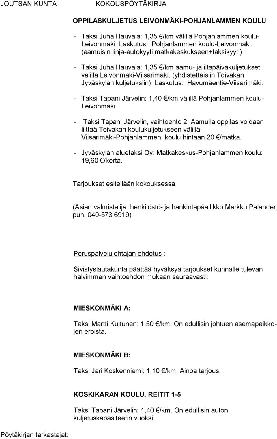 (yhdistettäisiin Toivakan Jyväskylän kuljetuksiin) Laskutus: Havumäentie-Viisarimäki.