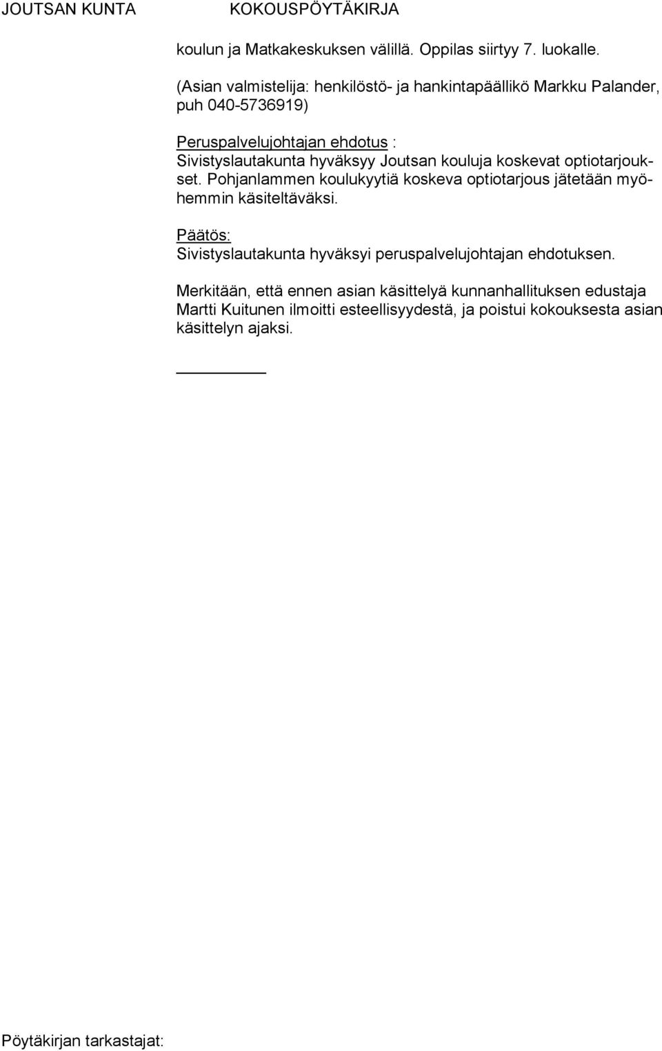 hyväksyy Joutsan kouluja koskevat optiotarjoukset. Pohjanlammen koulukyytiä koskeva optiotarjous jätetään myöhem min kä si tel täväksi.