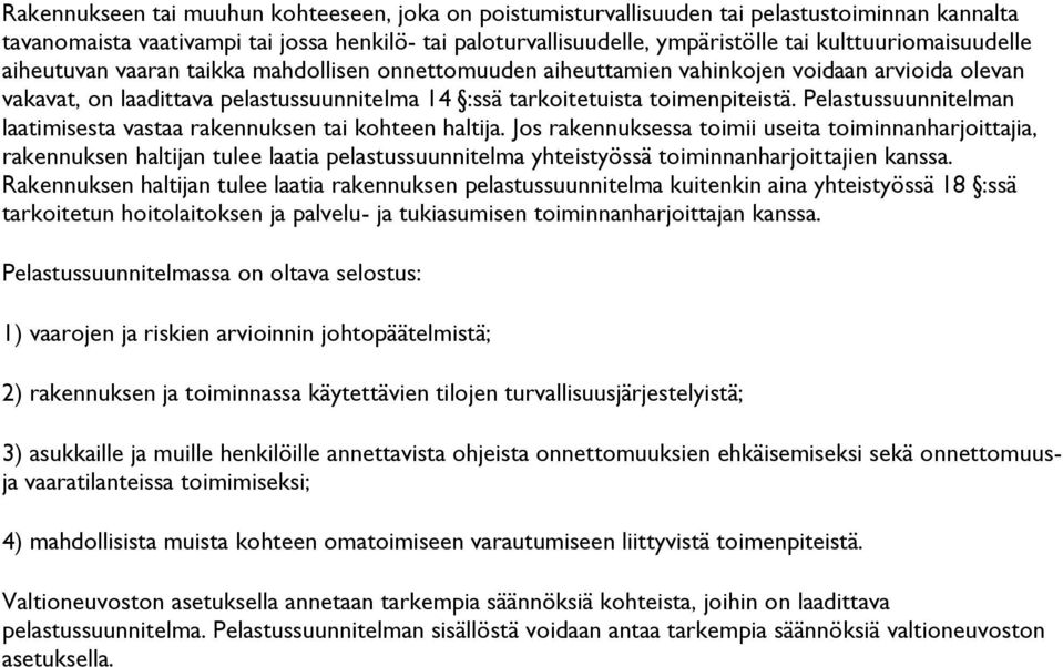 toimenpiteistä. Pelastussuunnitelman laatimisesta vastaa rakennuksen tai kohteen haltija.