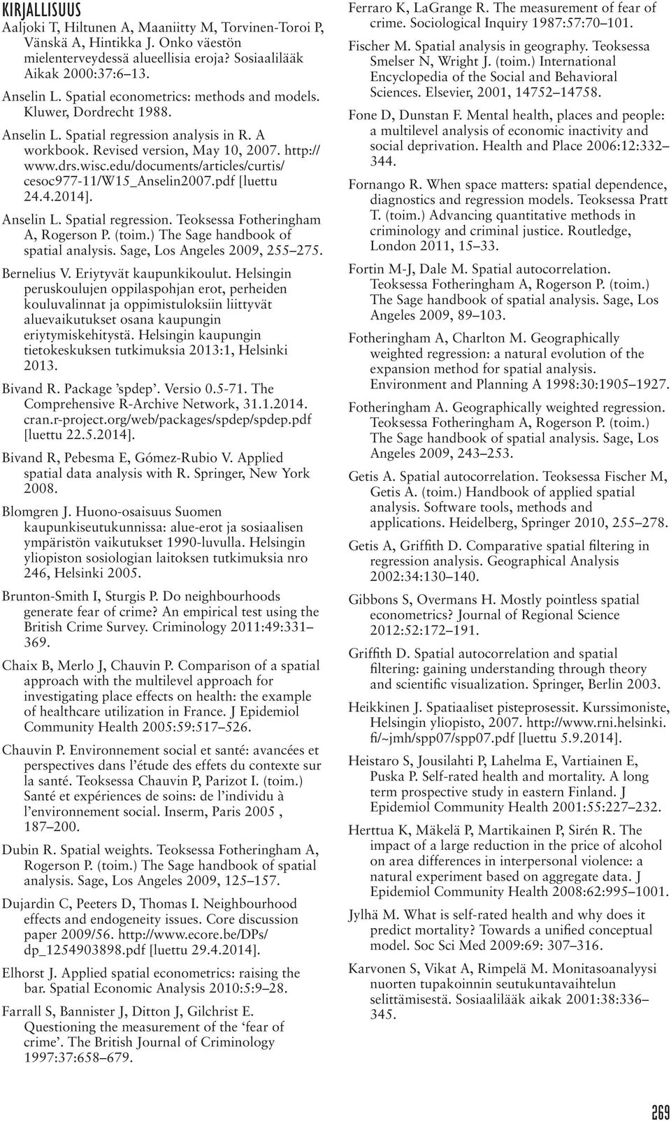 edu/documents/articles/curtis/ cesoc977-11/w15_anselin2007.pdf [luettu 24.4.2014]. Anselin L. Spatial regression. Teoksessa Fotheringham A, Rogerson P. (toim.) The Sage handbook of spatial analysis.