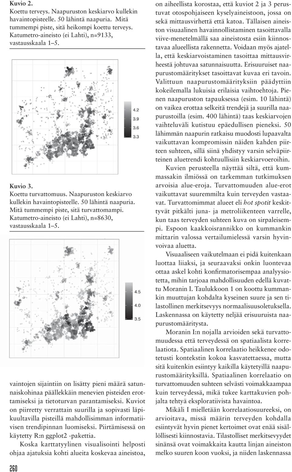 Katumetro-aineisto (ei Lahti), n=8630, vastausskaala 1 5. vaintojen sijaintiin on lisätty pieni määrä satunnaiskohinaa päällekkäin menevien pisteiden erottamiseksi ja tietoturvan parantamiseksi.