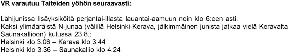 Kaksi ylimääräistä N-junaa (välillä Helsinki-Kerava, jälkimmäinen junista jatkaa