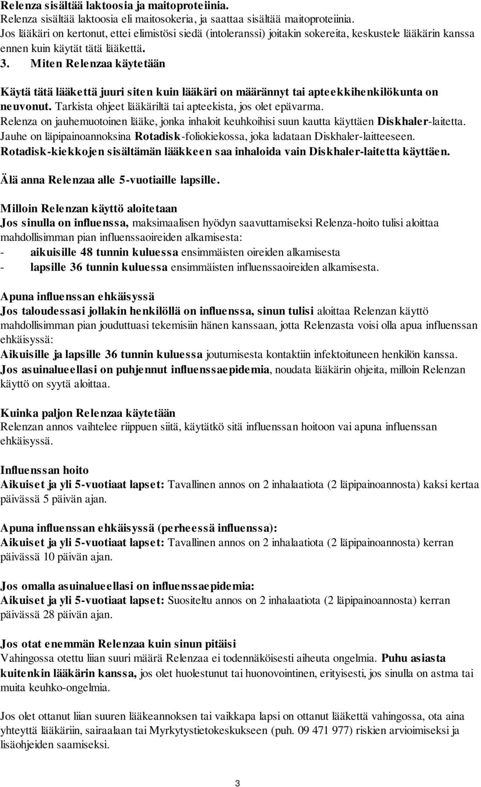 Miten Relenzaa käytetään Käytä tätä lääkettä juuri siten kuin lääkäri on määrännyt tai apteekkihenkilökunta on neuvonut. Tarkista ohjeet lääkäriltä tai apteekista, jos olet epävarma.
