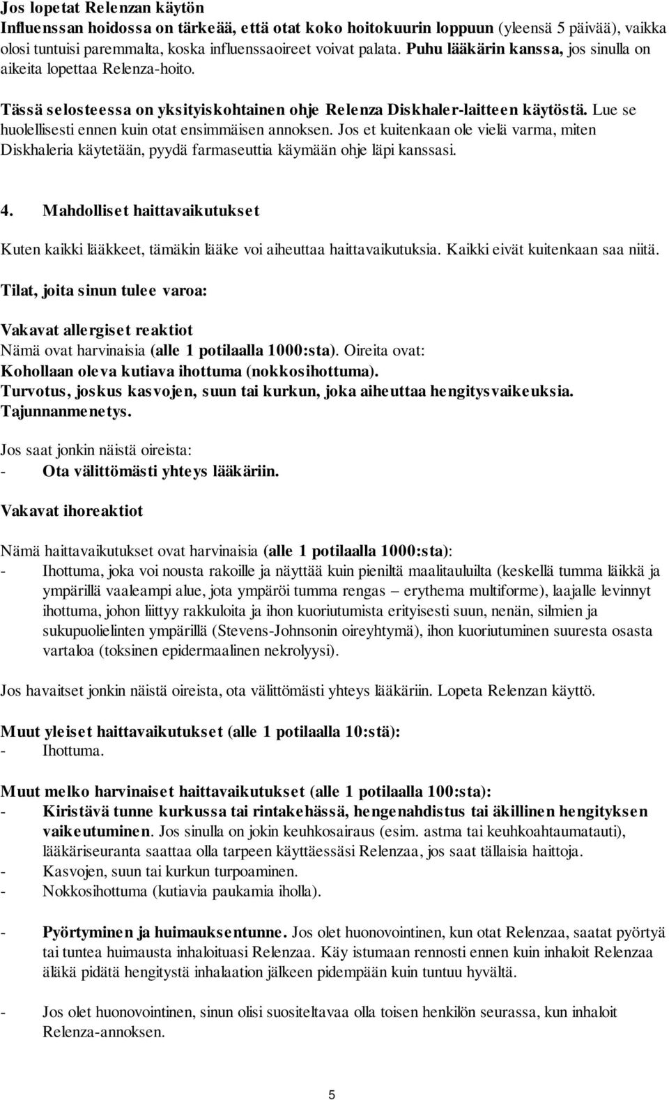 Lue se huolellisesti ennen kuin otat ensimmäisen annoksen. Jos et kuitenkaan ole vielä varma, miten Diskhaleria käytetään, pyydä farmaseuttia käymään ohje läpi kanssasi. 4.