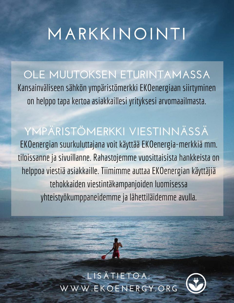 YMPÄRISTÖMERKKI VIESTINNÄSSÄ EKOenergian suurkuluttajana voit käyttää EKOenergia-merkkiä mm. tiloissanne ja sivuillanne.