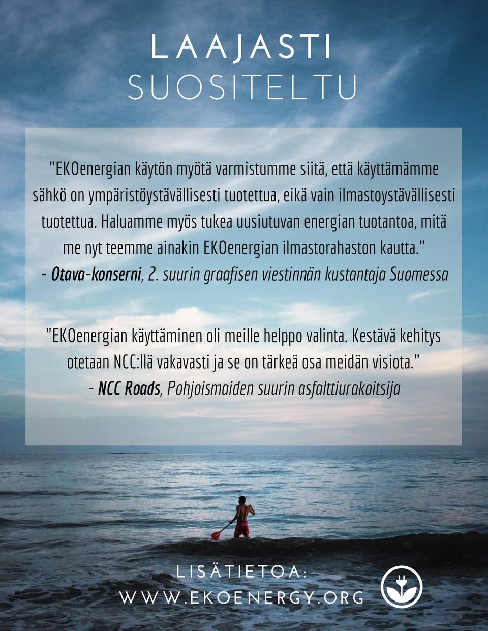 Haluamme myös tukea uusiutuvan energian tuotantoa, mitä me nyt teemme ainakin EKOenergian ilmastorahaston kautta." - Otava-konserni, 2.