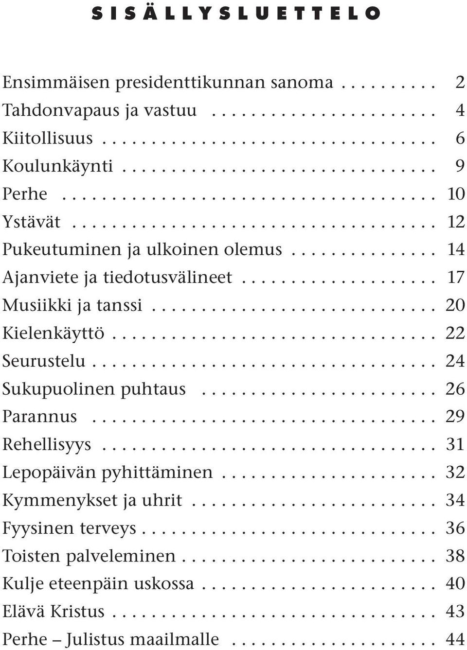 ............................ 20 Kielenkäyttö................................. 22 Seurustelu................................... 24 Sukupuolinen puhtaus........................ 26 Parannus.