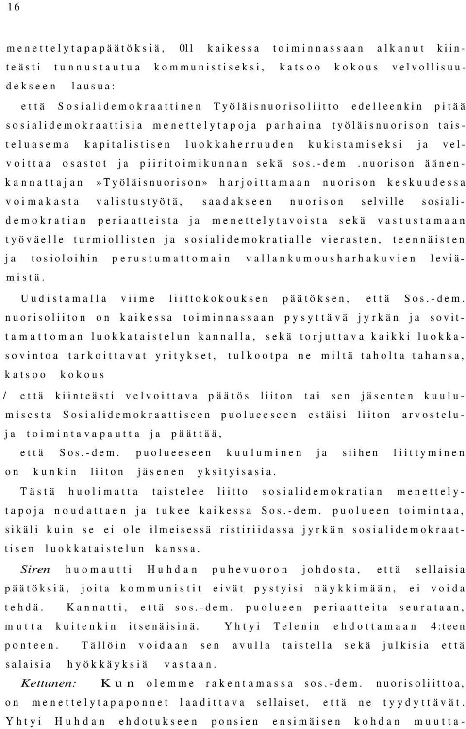 nuorison äänenkannattajan»työläisnuorison» harjoittamaan nuorison keskuudessa voimakasta valistustyötä, saadakseen nuorison selville sosialidemokratian periaatteista ja menettelytavoista sekä