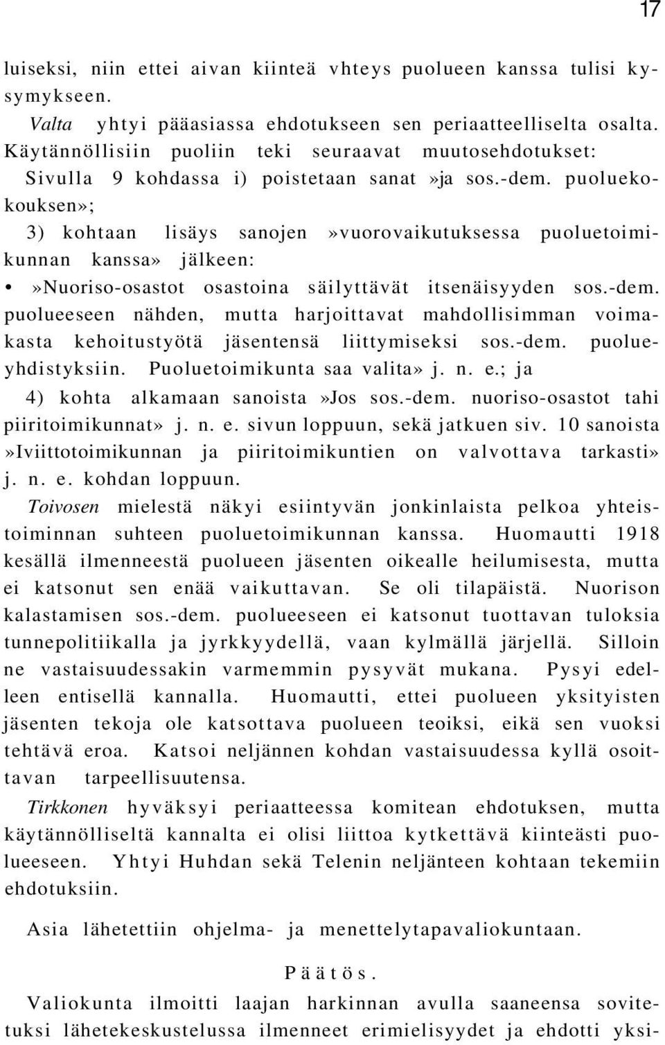 puoluekokouksen»; 3) kohtaan lisäys sanojen»vuorovaikutuksessa puoluetoimikunnan kanssa» jälkeen:»nuoriso-osastot osastoina säilyttävät itsenäisyyden sos.-dem.