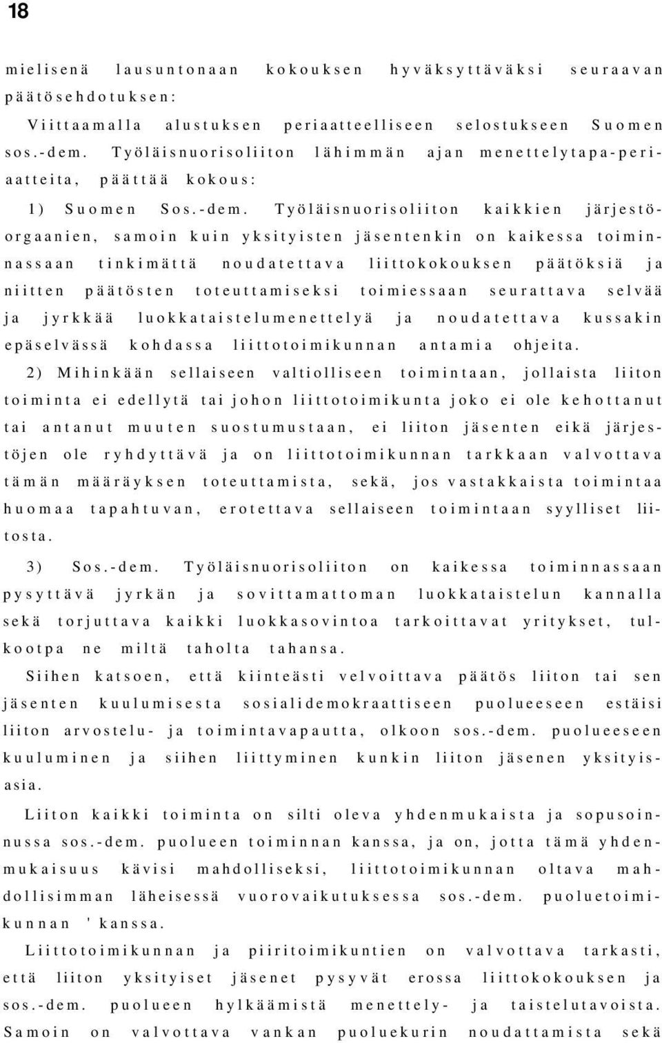 Työläisnuorisoliiton kaikkien järjestöorgaanien, samoin kuin yksityisten jäsentenkin on kaikessa toiminnassaan tinkimättä noudatettava liittokokouksen päätöksiä ja niitten päätösten toteuttamiseksi