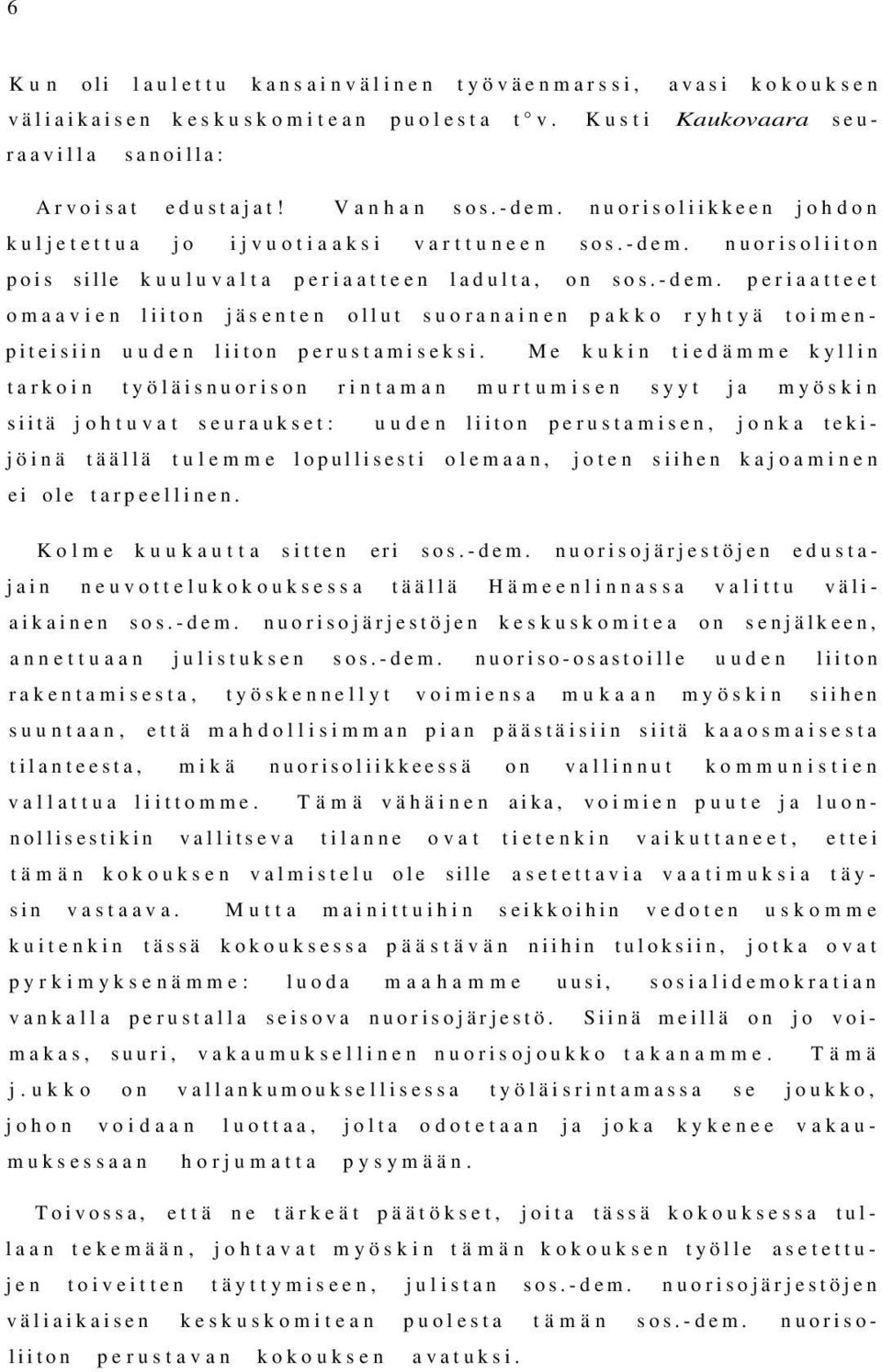 Me kukin tiedämme kyllin tarkoin työläisnuorison rintaman murtumisen syyt ja myöskin siitä johtuvat seuraukset: uuden liiton perustamisen, jonka tekijöinä täällä tulemme lopullisesti olemaan, joten