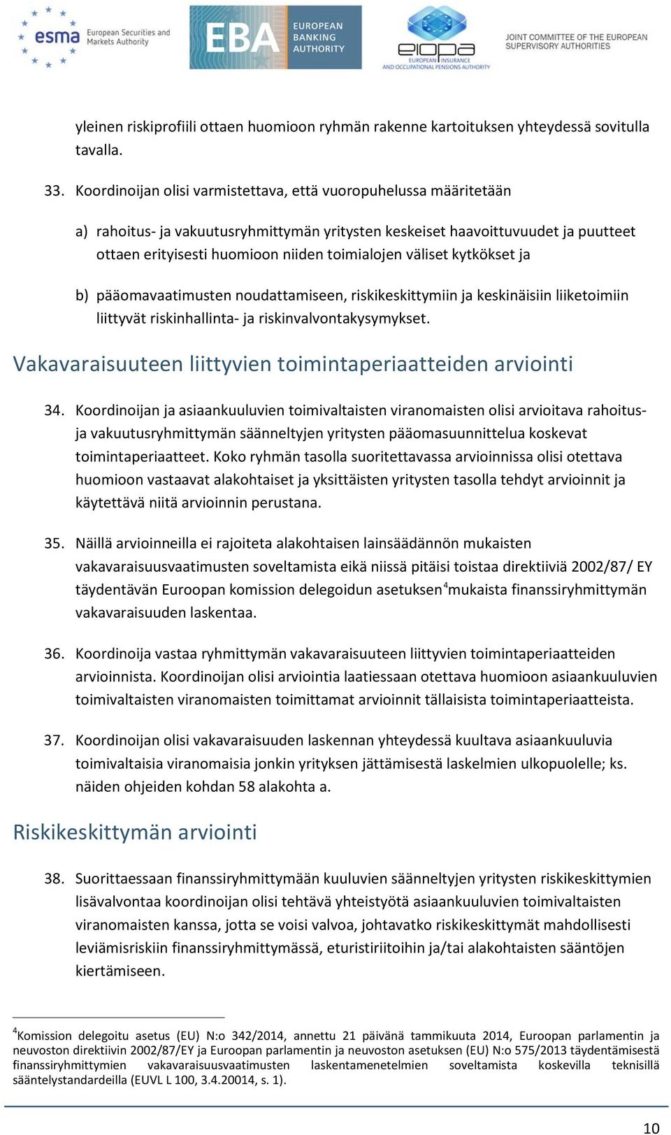 väliset kytkökset ja b) pääomavaatimusten noudattamiseen, riskikeskittymiin ja keskinäisiin liiketoimiin liittyvät riskinhallinta- ja riskinvalvontakysymykset.