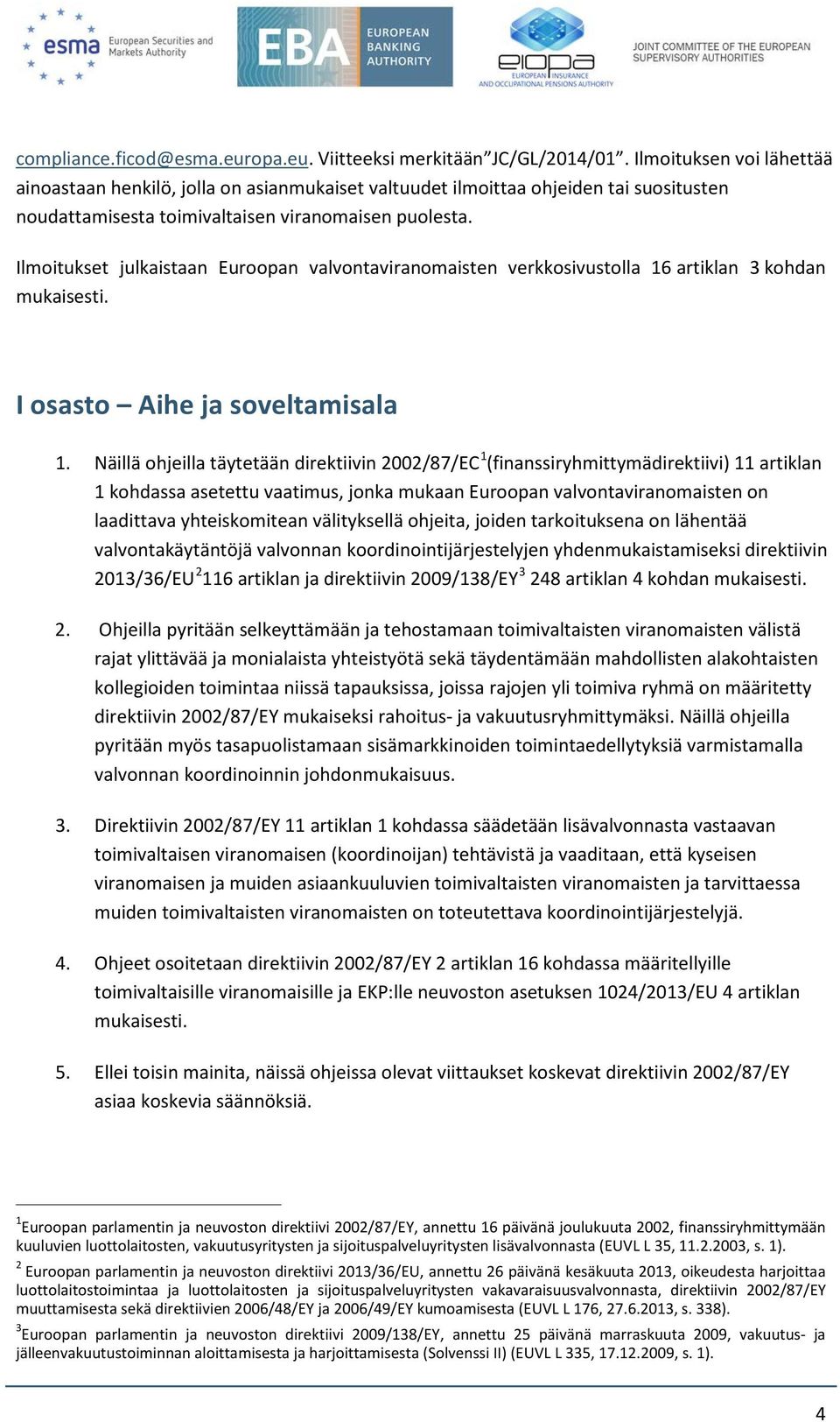 Ilmoitukset julkaistaan Euroopan valvontaviranomaisten verkkosivustolla 16 artiklan 3 kohdan mukaisesti. I osasto Aihe ja soveltamisala 1.