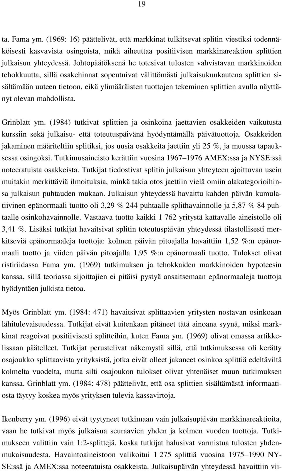 tuottojen tekeminen splittien avulla näyttänyt olevan mahdollista. Grinblatt ym.