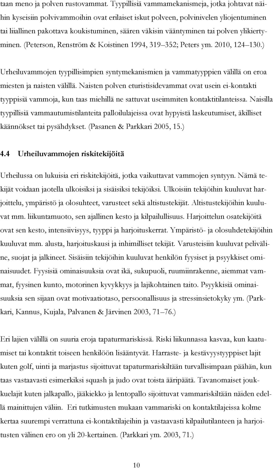 vääntyminen tai polven ylikiertyminen. (Peterson, Renström & Koistinen 1994, 319 352; Peters ym. 2010, 124 130.