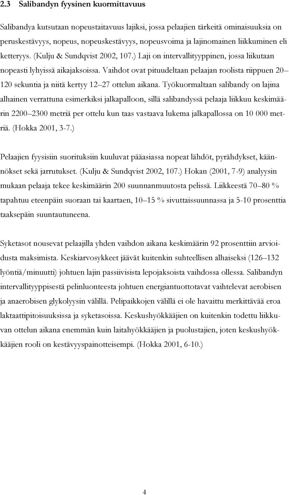 Vaihdot ovat pituudeltaan pelaajan roolista riippuen 20 120 sekuntia ja niitä kertyy 12 27 ottelun aikana.