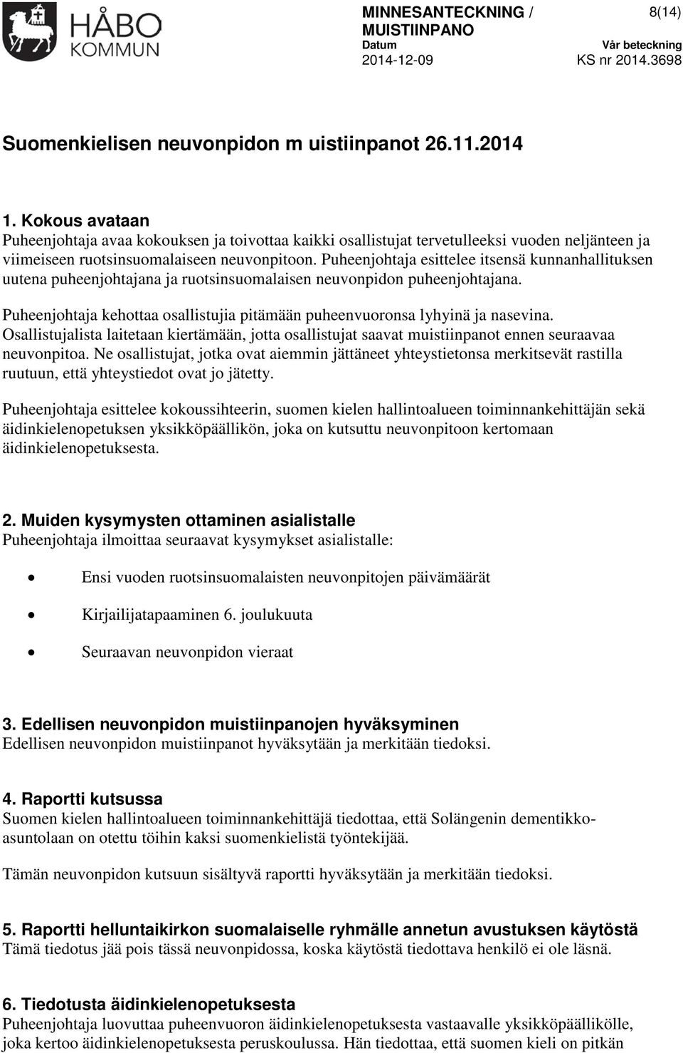 Puheenjohtaja esittelee itsensä kunnanhallituksen uutena puheenjohtajana ja ruotsinsuomalaisen neuvonpidon puheenjohtajana.