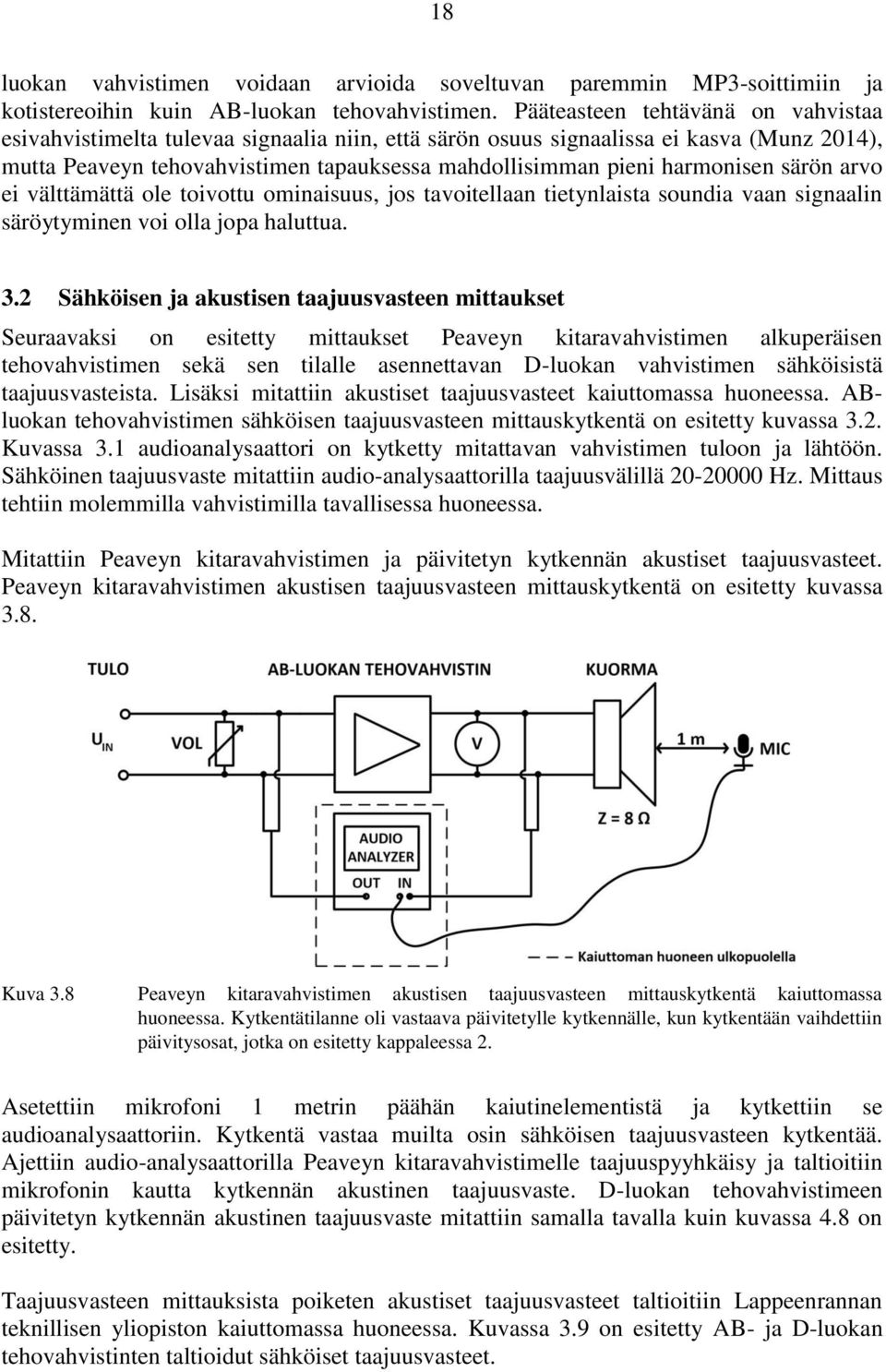 harmonisen särön arvo ei välttämättä ole toivottu ominaisuus, jos tavoitellaan tietynlaista soundia vaan signaalin säröytyminen voi olla jopa haluttua. 3.