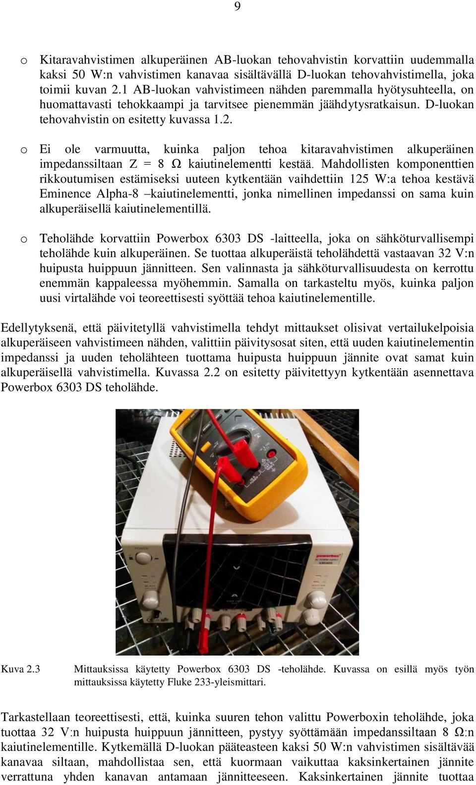 o Ei ole varmuutta, kuinka paljon tehoa kitaravahvistimen alkuperäinen impedanssiltaan Z = 8 Ω kaiutinelementti kestää.