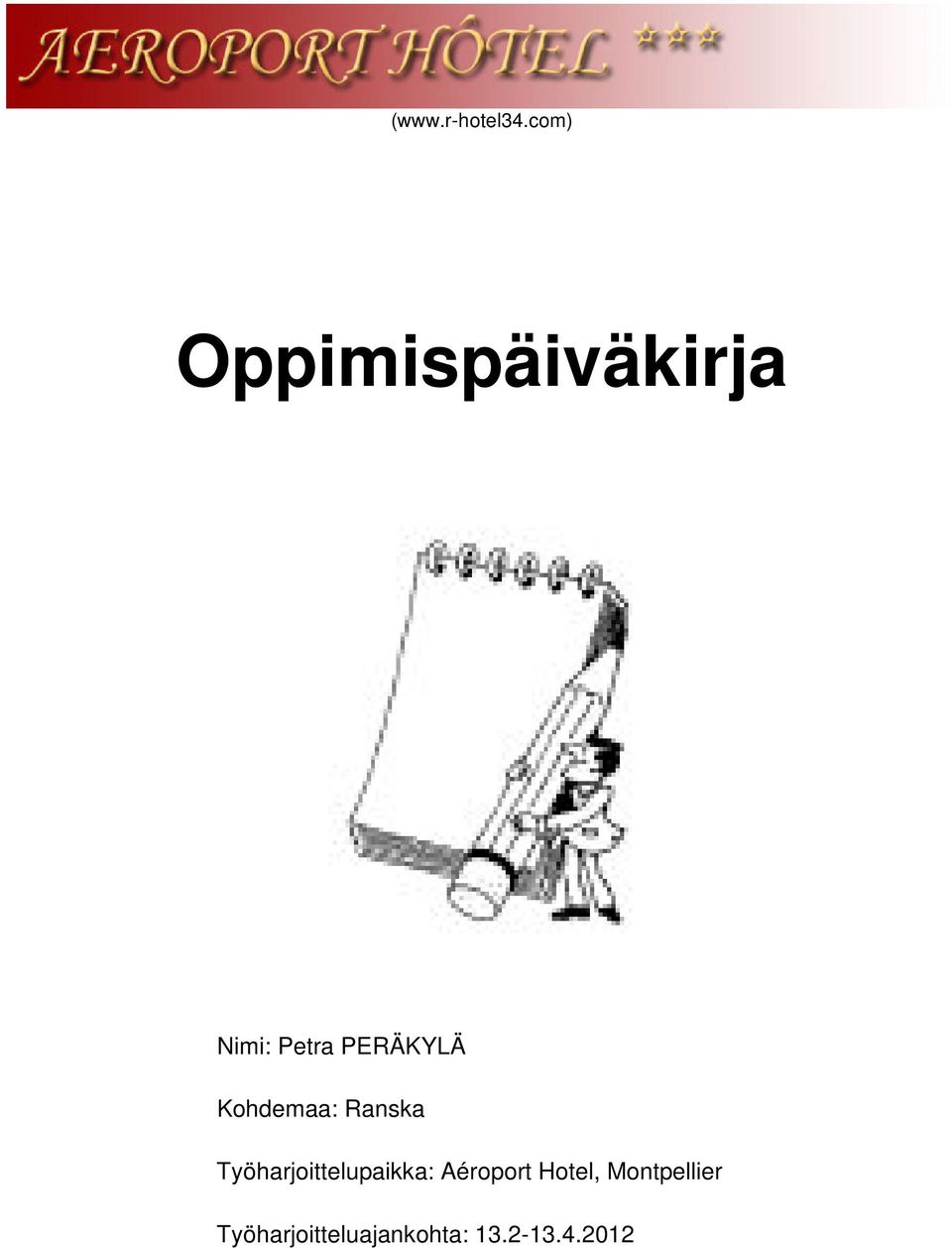 PERÄKYLÄ Kohdemaa: Ranska