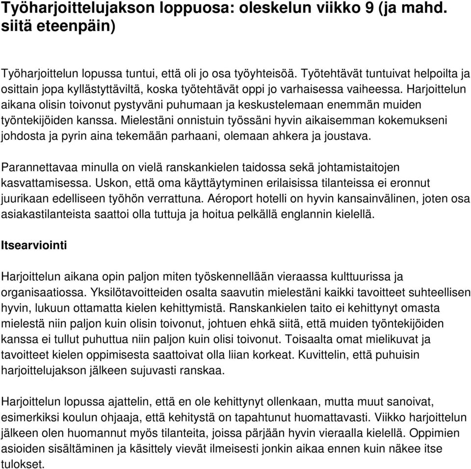 Harjoittelun aikana olisin toivonut pystyväni puhumaan ja keskustelemaan enemmän muiden työntekijöiden kanssa.