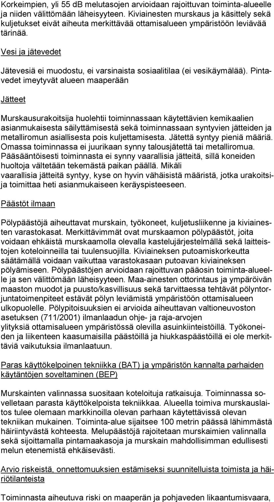 Vesi ja jätevedet Jätevesiä ei muodostu, ei varsinaista sosiaalitilaa (ei vesikäymälää).