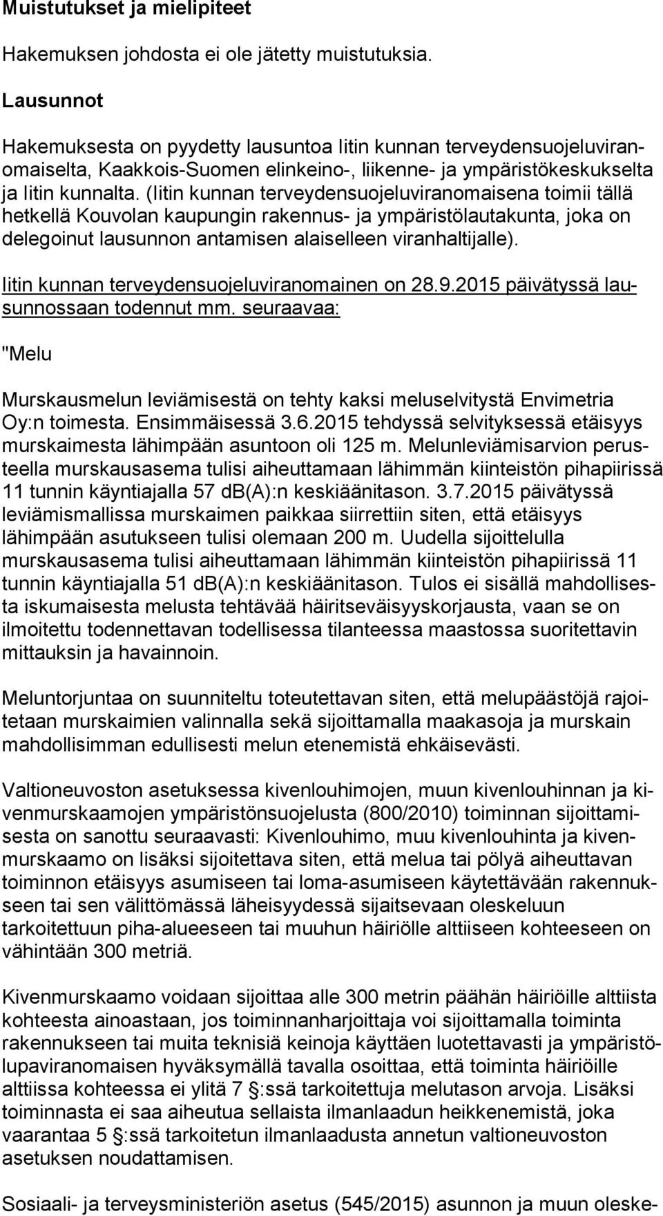 (Iitin kunnan terveydensuojeluviranomaisena toi mii tällä hetkellä Kouvolan kaupungin rakennus- ja ym pä ris tö lau ta kun ta, joka on delegoinut lausunnon antamisen alaiselleen vi ran hal ti jal le).
