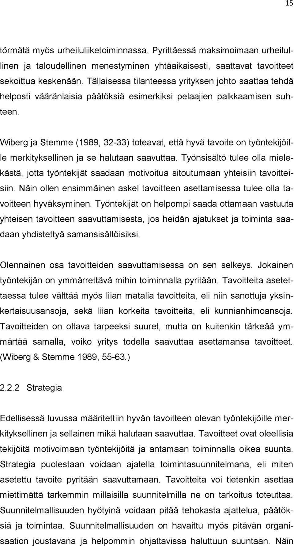 Wiberg ja Stemme (1989, 32-33) toteavat, että hyvä tavoite on työntekijöille merkityksellinen ja se halutaan saavuttaa.