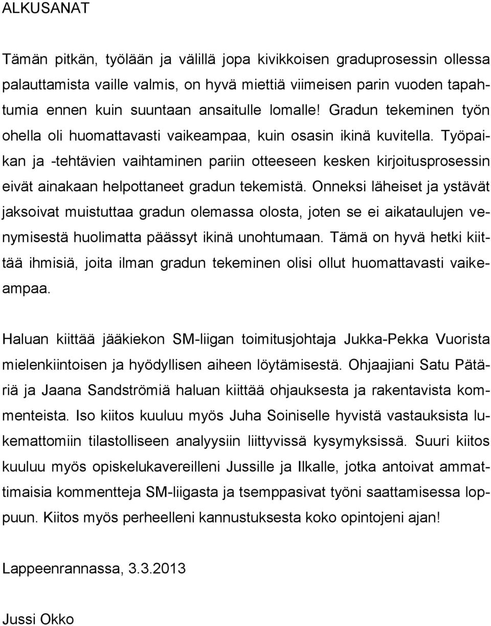 Työpaikan ja -tehtävien vaihtaminen pariin otteeseen kesken kirjoitusprosessin eivät ainakaan helpottaneet gradun tekemistä.