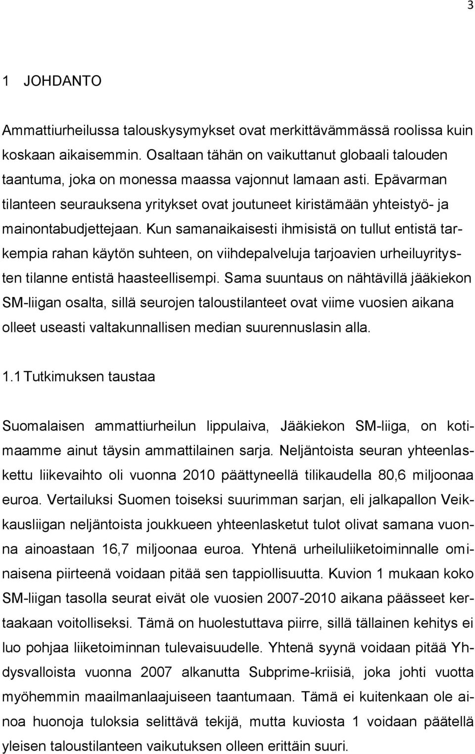 Epävarman tilanteen seurauksena yritykset ovat joutuneet kiristämään yhteistyö- ja mainontabudjettejaan.