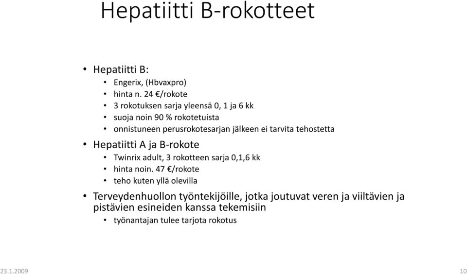 ei tarvita tehostetta Hepatiitti A ja B-rokote Twinrix adult, 3 rokotteen sarja 0,1,6 kk hinta noin.
