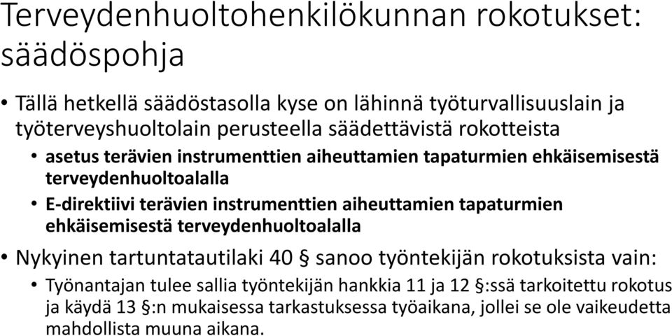 aiheuttamien tapaturmien ehkäisemisestä terveydenhuoltoalalla Nykyinen tartuntatautilaki 40 sanoo työntekijän rokotuksista vain: Työnantajan tulee sallia