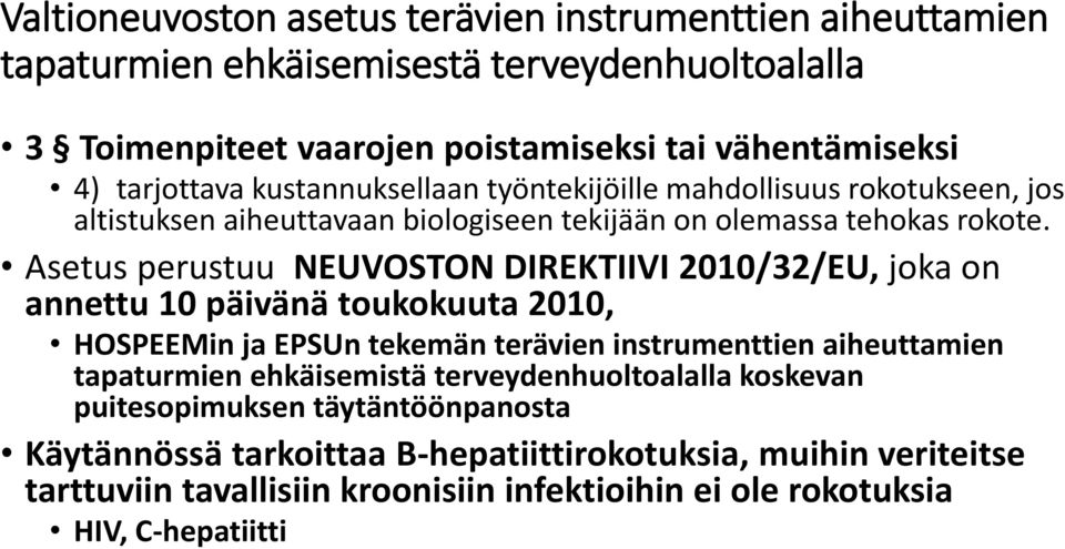 Asetus perustuu NEUVOSTON DIREKTIIVI 2010/32/EU, joka on annettu 10 päivänä toukokuuta 2010, HOSPEEMin ja EPSUn tekemän terävien instrumenttien aiheuttamien tapaturmien