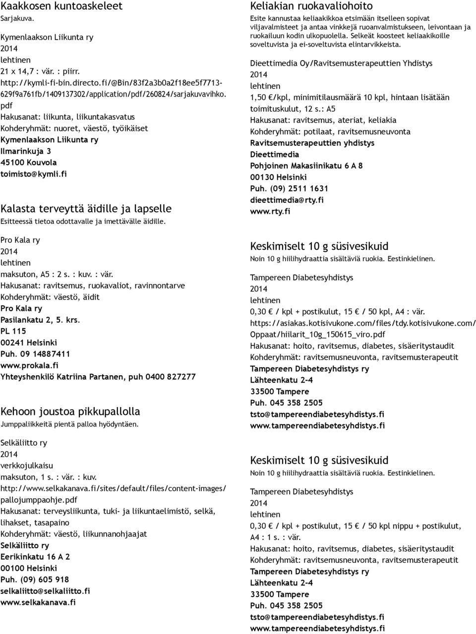 pdf Hakusanat: liikunta, liikuntakasvatus Kohderyhmät: nuoret, väestö, työikäiset Kymenlaakson Liikunta ry Ilmarinkuja 3 45100 Kouvola toimisto@kymli.