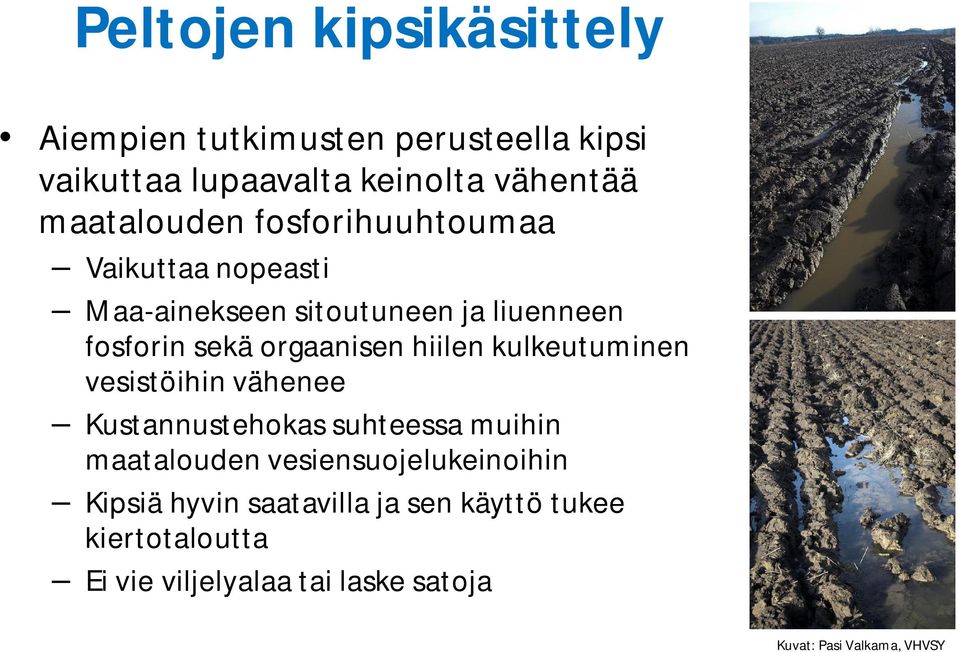 orgaanisen hiilen kulkeutuminen vesistöihin vähenee Kustannustehokas suhteessa muihin maatalouden